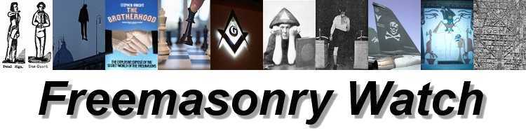 Freemasonry Watch - Freemasons News & Freemason Enlightenment | Illuminating Secret Society Deception & Concealed Masonic One Party States 